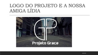 LOGO DO PROJETO E A NOSSA
AMIGA LÍDIA
18/01/2023
 