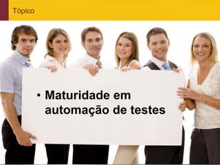 www.qualister.com.br
Tópico
•  Maturidade em
automação de testes
 