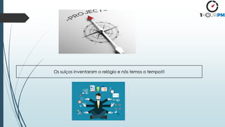 Os suíços inventaram o relógio e nós temos o tempo!!!
 