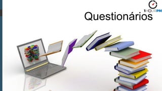 Questionários
 