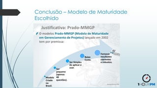 Conclusão – Modelo de Maturidade
Escolhido
 