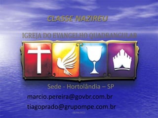 CLASSE NAZIREU




       Sede - Hortolândia – SP
marcio.pereira@govbr.com.br
tiagoprado@grupompe.com.br
               08/04/2012        1
 