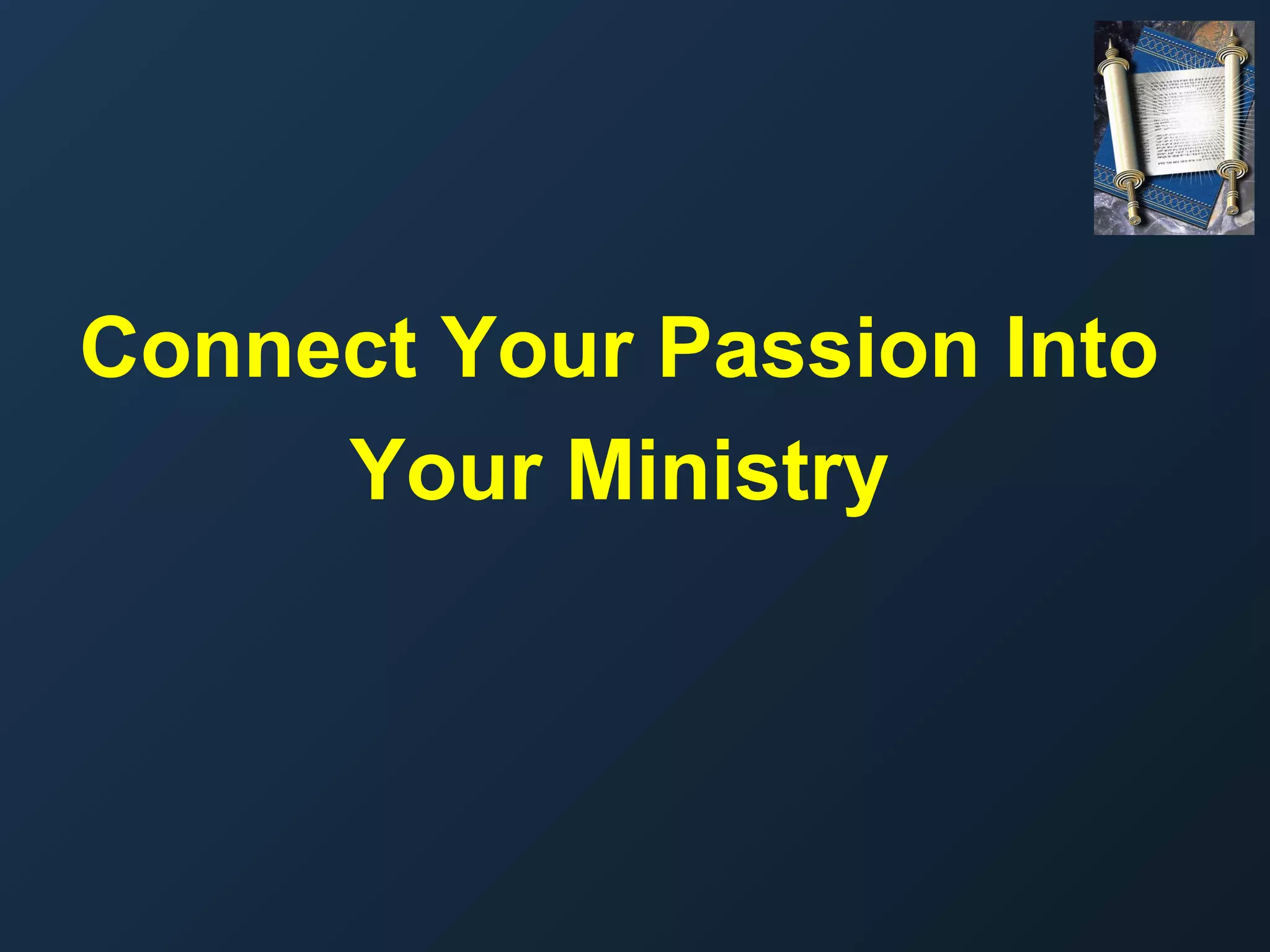 Connect Your Passion Into
Your Ministry

 