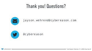 Total Endpoint Protection: #1 in EDR & Next-Gen AV
Thank you! Questions?
jayson.wehrend@cybereason.com
@cybereason
 