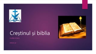 Creștinul și biblia
FLORIN STOICA
IOSUA 1,8
 