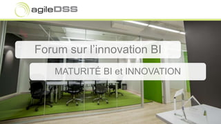 Forum sur l’innovation BI
MATURITÉ BI et INNOVATION
 