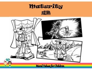 Maturity
Moral Values for Children
成熟
 