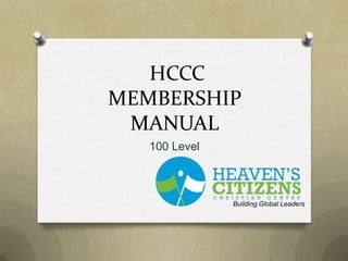 HCCC
MEMBERSHIP
MANUAL
100 Level

Building Global Leaders

 