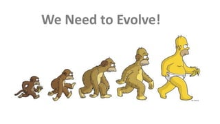 We Need to Evolve!

 