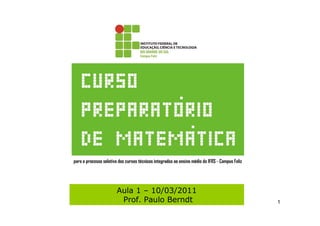 Aula 1 – 10/03/2011
 Prof. Paulo Berndt   1
 