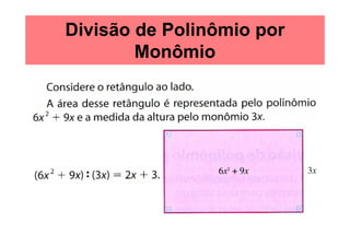 Divisão de Polinômio por
        Monômio
 