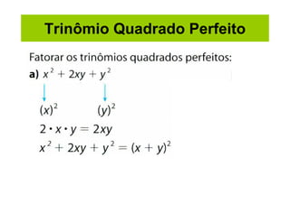 Trinômio Quadrado Perfeito
 