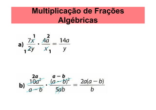 Multiplicação de Frações
        Algébricas
 