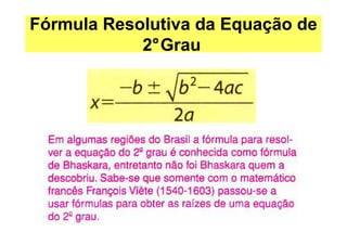 Fórmula Resolutiva da Equação de
            2°Grau
 