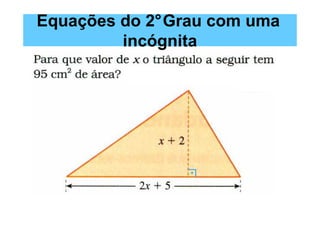 Equações do 2°Grau com uma
         incógnita
 