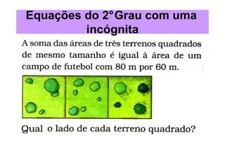 Equações do 2°Grau com uma
         incógnita
 