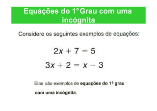 Equações do 1°Grau com uma
         incógnita
 