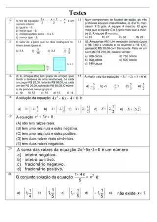 Testes
12 13
14 15
16 17 A maior raiz da equação − 3 x 2 − 2 x + 5 = 0 é:
5 5 5
a) − b) -1 c) 1 d) e)
3 3 2
18
a) b) c) d) e)
19
20
21
a) b) c) d) e)