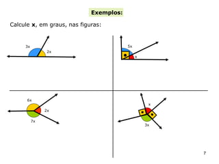 Exemplos:

Calcule x, em graus, nas figuras:


     3x                                  5x
                2x
                                              x




      6x
                                                   x
               2x

          7x
                                                  3x




                                                       7
 