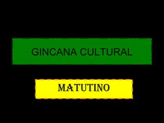 GINCANA CULTURAL


    MATUTINO
 