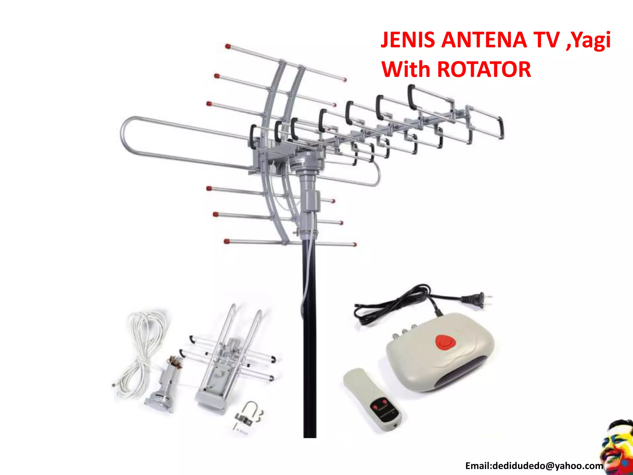 JENIS ANTENA TV ,Yagi
With ROTATOR
Email:dedidudedo@yahoo.com
 