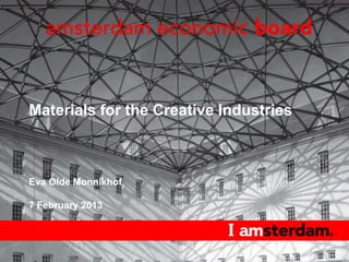 Materials for the Creative Industries



Eva Olde Monnikhof

7 February 2013
 
