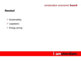 Needed


  Sustainability;

  Legislation;

  Energy saving;
 