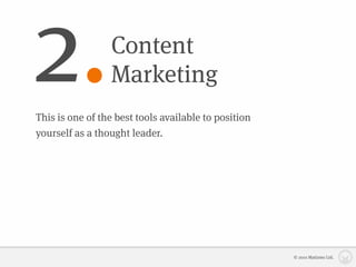 2.               Content
                 Marketing
This is one of the best tools available to position
yourself as a thought leader.




                                                      © 2010 Matizmo Ltd.
 