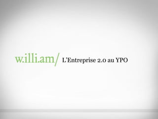 L’Entreprise 2.0 au YPO
 