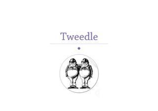 Tweedle
 