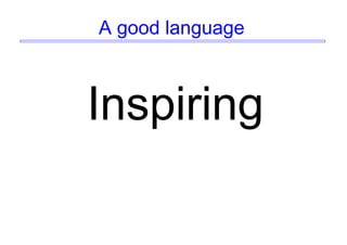 A good language
Inspiring
 