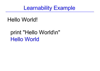 Learnability Example
Hello World!
print "Hello Worldn"
Hello World
 