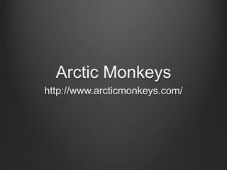 Arctic Monkeys
http://www.arcticmonkeys.com/
 