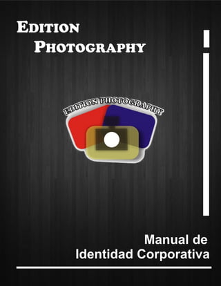 EDITION
PHOTOGRAPHY
Manual de
Identidad Corporativa
 