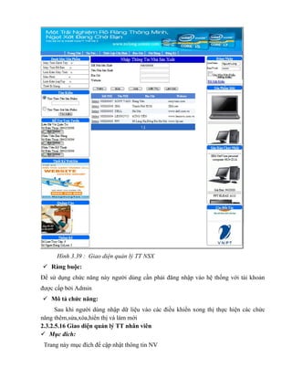 Hình 3.39 : Giao diện quản lý TT NSX
 Ràng buộc:
Để sử dụng chức năng này người dùng cần phải đăng nhập vào hệ thống với tài khoản
được cấp bởi Admin
 Mô tả chức năng:
      Sau khi người dùng nhập dữ liệu vào các điều khiển xong thị thực hiện các chức
năng thêm,sửa,xóa,hiển thị và làm mới
2.3.2.5.16 Giao diện quản lý TT nhân viên
 Mục đích:
 Trang này mục đích để cập nhật thông tin NV
 