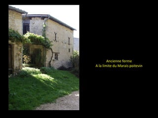 Ancienne ferme
A la limite du Marais poitevin
 