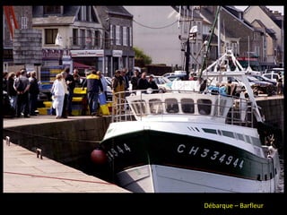 Débarque – Barfleur e
 
