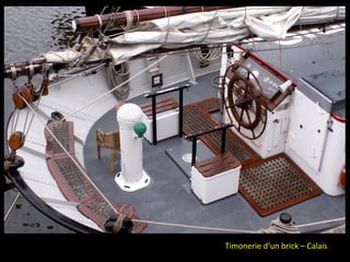 Timonerie d’un brick – Calais
 