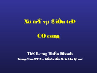 Xö trÝ vµ ®iÒu trÞ
CO cøng
ThS L­¬ng TuÊn Khanh
Trungt©mPHCN – BÖnhviÖnB¹chMaiHµ néi
 