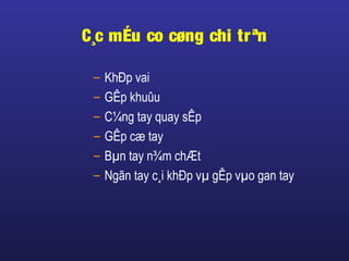 C¸c mÉu co cøng chi trªn
– KhÐp vai
– GÊp khuûu
– C¼ng tay quay sÊp
– GÊp cæ tay
– Bµn tay n¾m chÆt
– Ngãn tay c¸i khÐp vµ gÊp vµo gan tay
 