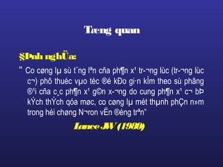 Tæng quan
§Þnh nghÜa:
“ Co cøng lµ sù t¨ng lªn cña ph¶n x¹ tr­¬ng lùc (tr­¬ng lùc
c¬) phô thuéc vµo tèc ®é kÐo gi·n kÌm theo sù phãng
®¹i cña c¸c ph¶n x¹ g©n x­¬ng do cung ph¶n x¹ c¬ bÞ
kÝch thÝch qóa møc, co cøng lµ mét thµnh phÇn n»m
trong héi chøng N¬ron vËn ®éng trªn”
LanceJW(1980)
 