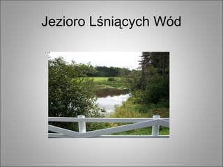 Jezioro Lśniących Wód
 