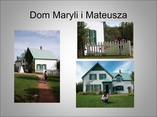 Dom Maryli i Mateusza
 