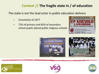The state is not the lead actor in public education delivery
 Convention of 1977
 72% of primary and 65% of secondary
school pupils attend public religious schools
Context // The fragile state in / of education
 