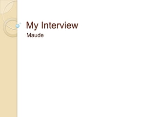 My Interview Maude 