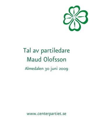 Tal av partiledare
 Maud Olofsson
Almedalen 30 juni 2009




 www.centerpartiet.se
 