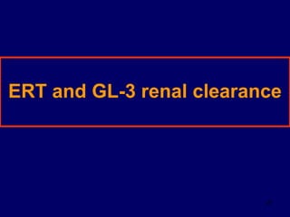 27
ERT and GL-3 renal clearance
 