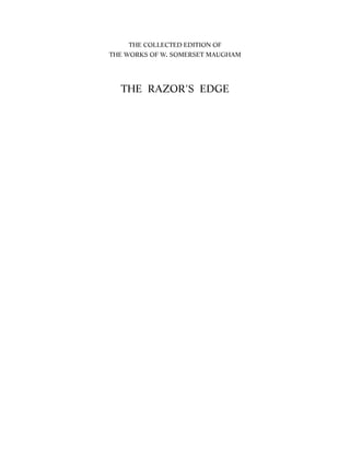 THE COLLECTED EDITION OF
THE WORKS OF W. SOMERSET MAUGHAM




  THE RAZOR'S EDGE
 