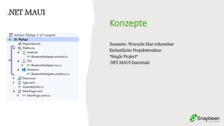 Konzepte
Xamarin-Wurzeln klar erkennbar
Einheitliche Projektstruktur
“Single Project”
.NET MAUI Essentials
.NET MAUI
 
