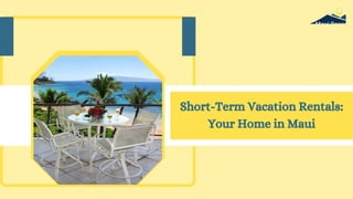Short-Term Vacation Rentals:
Your Home in Maui
 